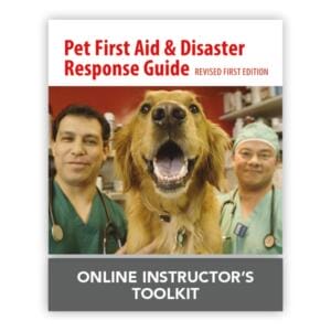 Pet First Aid and Disaster Response Guide Online Instructor's ToolKit FIRST EDITION